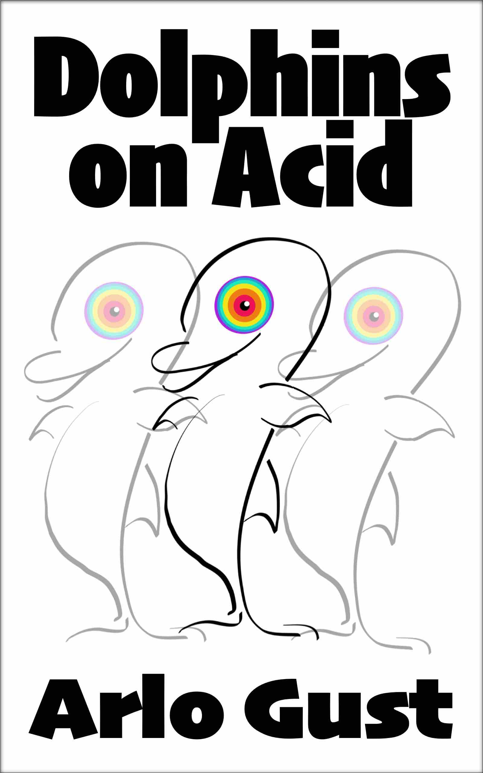 Book cover for Dolphins on Acid, a novel by Arlo Gust
